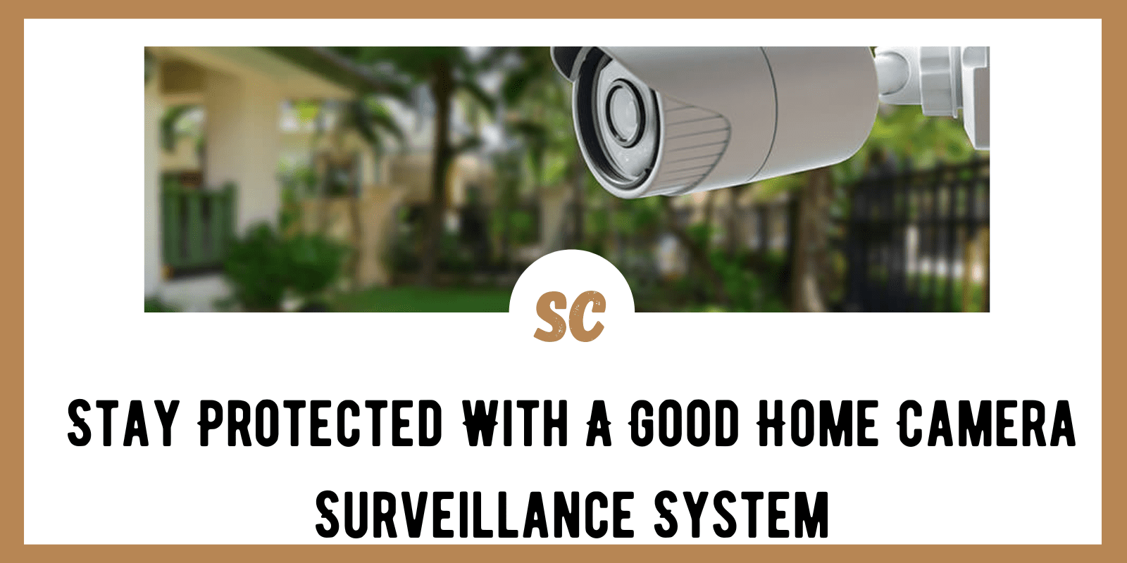 Stay Protected With A Good Home Camera Surveillance System