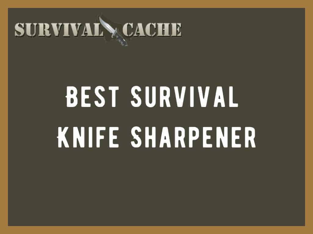 Top 5 Best Survival Knife Sharpener Reviews for 2021