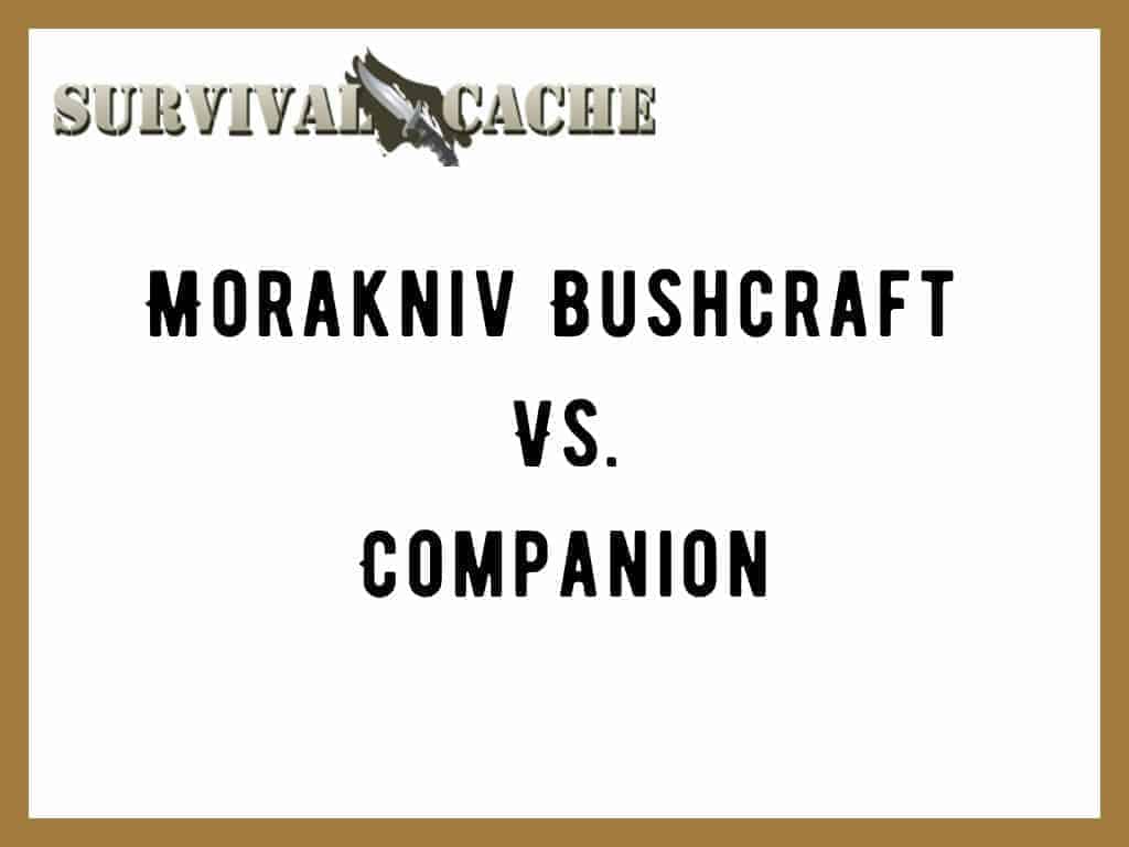 Morakniv Bushcraft vs Companion review