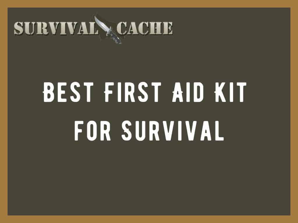 Best First Aid Kit for Survival: Top 7 Picks Reviewed for 2022