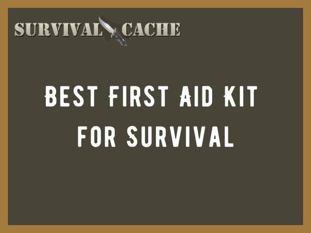 Meilleure trousse de premiers soins pour la survie