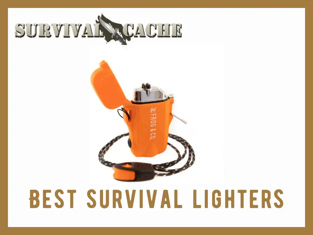 Top 7 Best Survival Lighters Reviewed