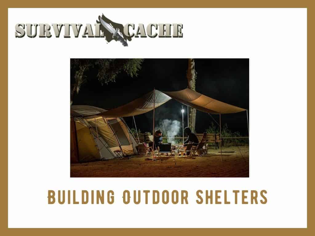 Building Outdoor Shelters for Survival: What You Need To Know