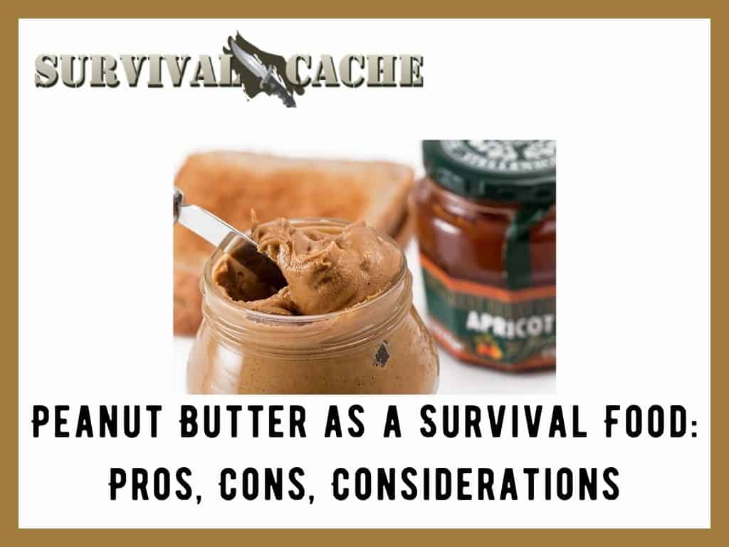 Peanut Butter as a Survival Food: Pros, Cons, Considerations