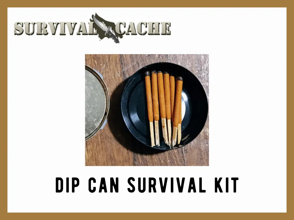 Dip Can Survival Kit: Why, How To, 8 Items to Include