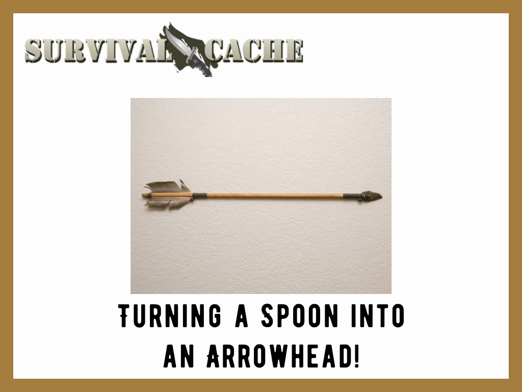 Turning a Spoon into an Arrowhead: How To Tutorial