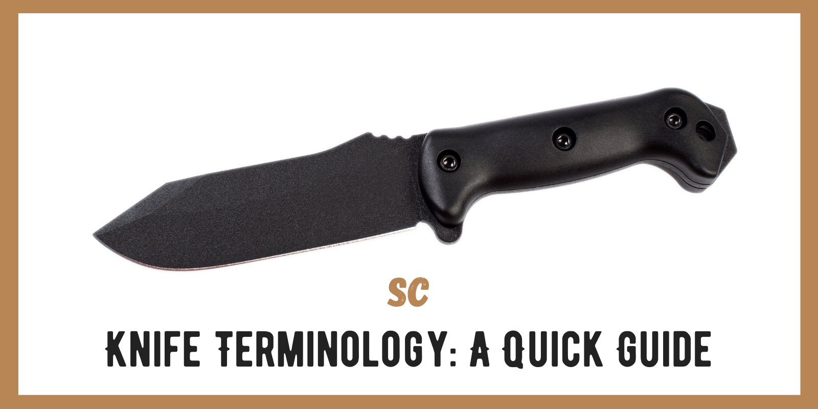 Guide to Survival Knife Terminology: 28 Terms You Should Know