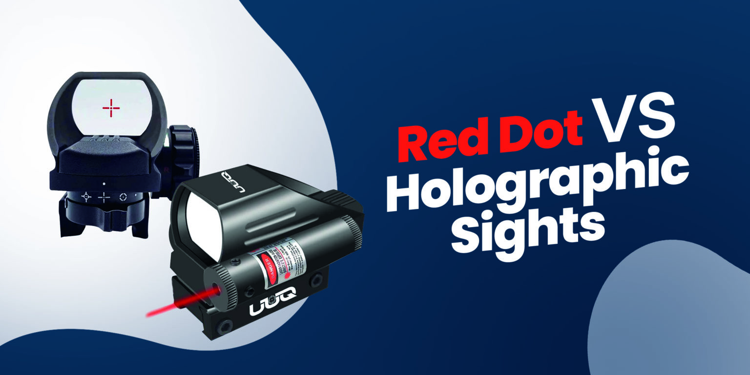 Red Dot Vs Holographic Sights Pros Cons And Whats Best For You