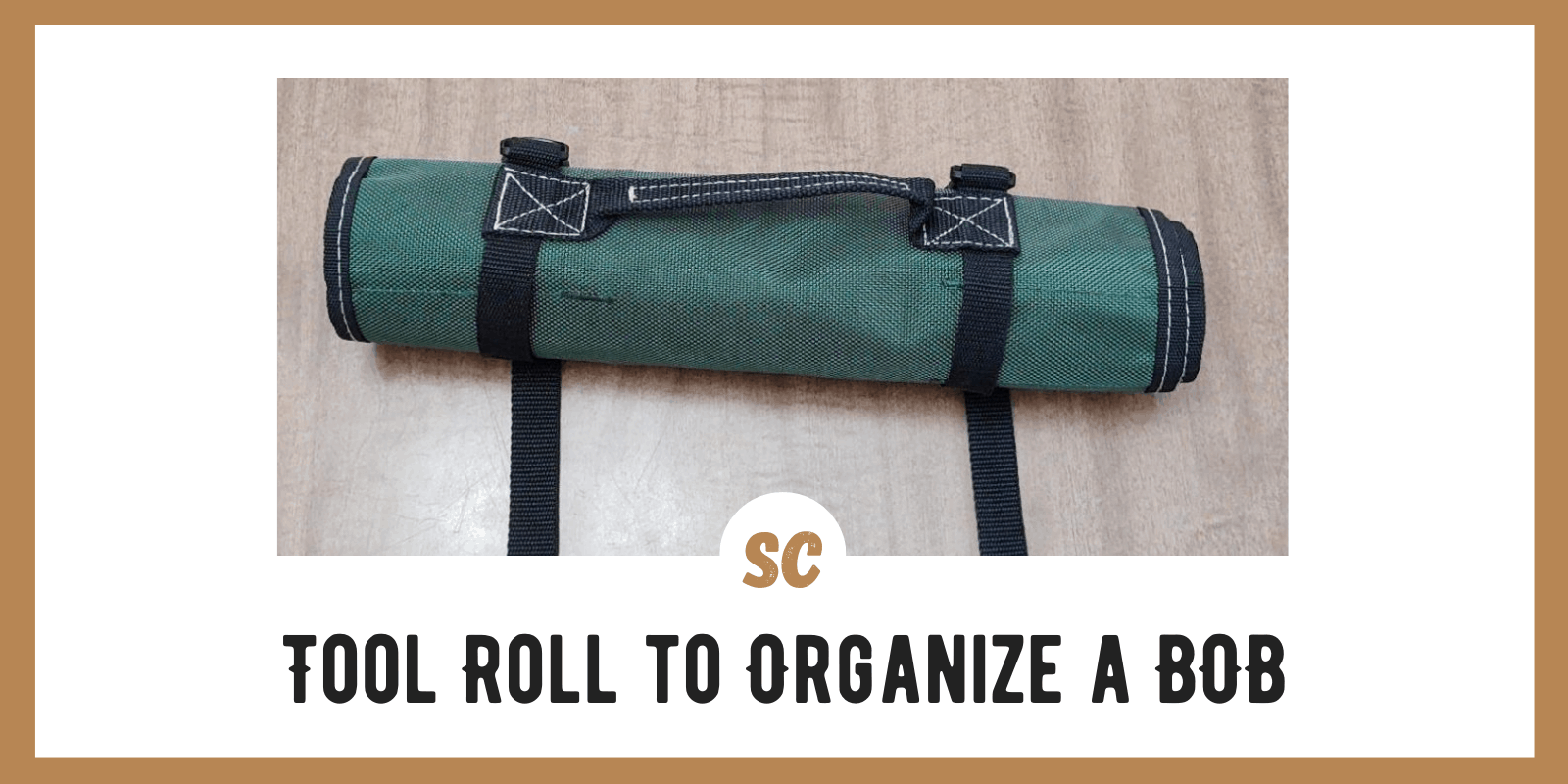 A Tool Roll: Quick Way to Organize a Bug Out Bag