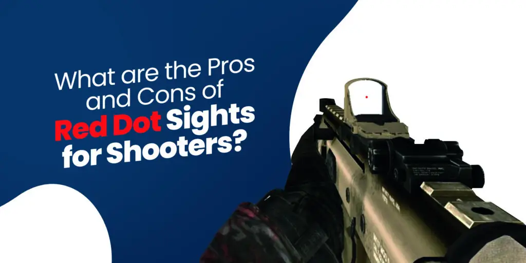What are the Pros and Cons of Red Dot Sights for Shooters