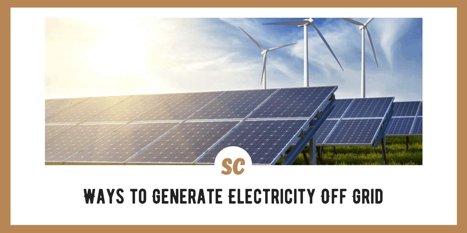 Top 6 Ways to Generate Electricity Off-Grid