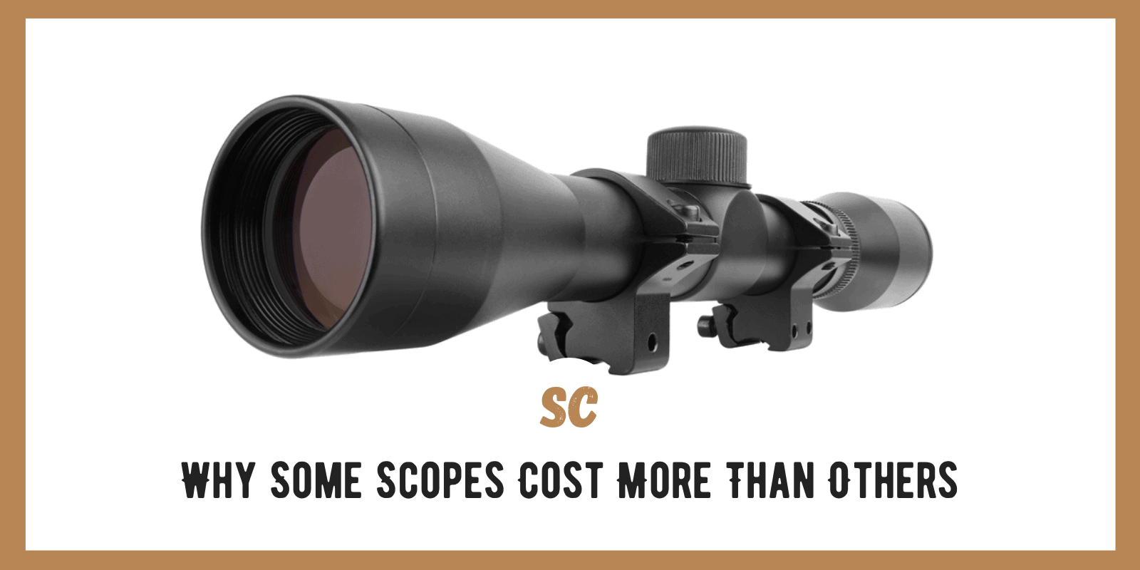 Why Some Scopes Cost More Than Others? (Hint: Good Scopes Cost More!)