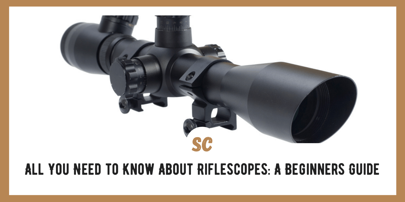 Rifle Scopes Explained: A Beginner’s Guide