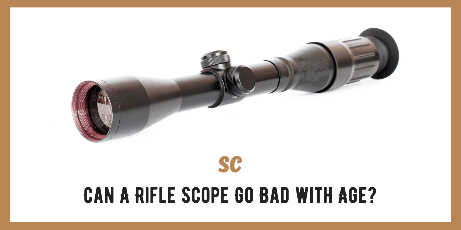 Can A Rifle Scope Go Bad with Age?