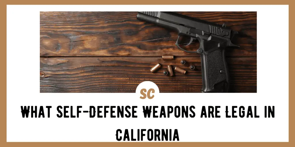 What Self-Defense Weapons are Legal in California? - Survival Cache