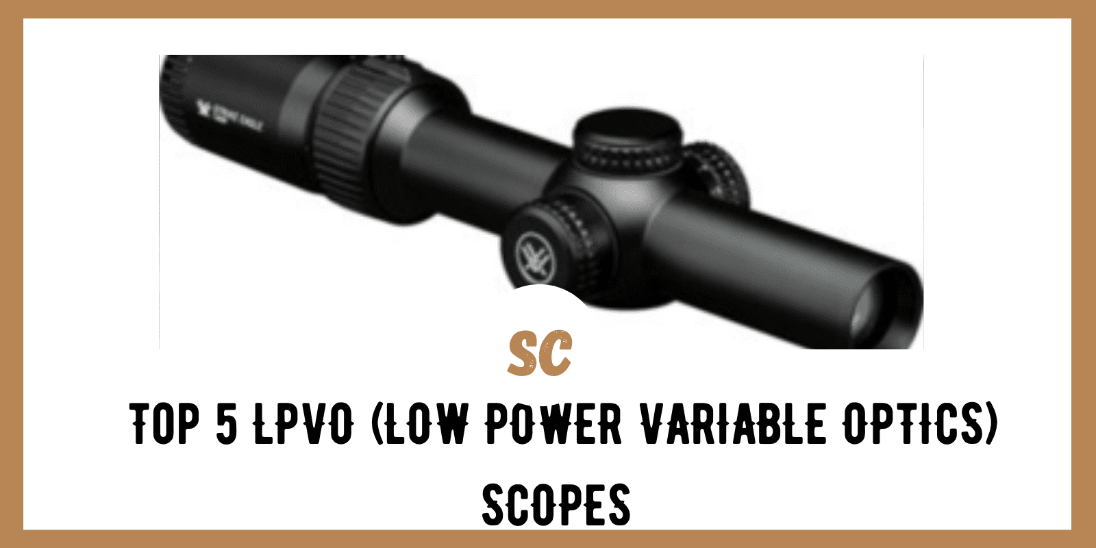 Best LPVO (Low Power Variable Optics) Scopes in 2022: Top 5 Picks