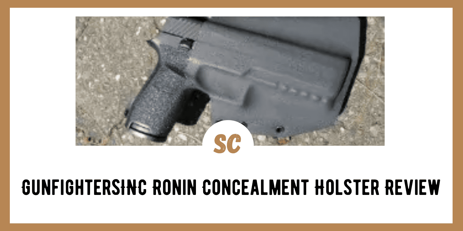 Survival Gear Review: GunfightersINC Ronin Concealment Holster