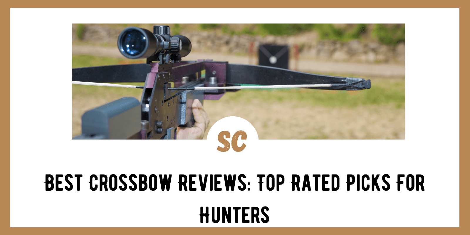 Best Crossbow Reviews: Top Rated Picks For Hunters (2022)