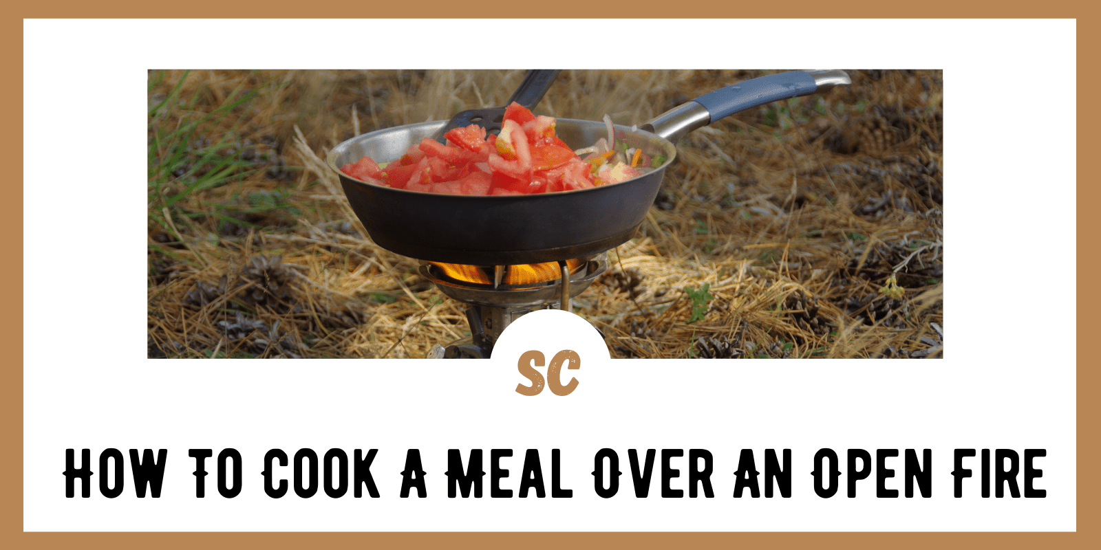 How To Cook A Meal Over An Open Fire