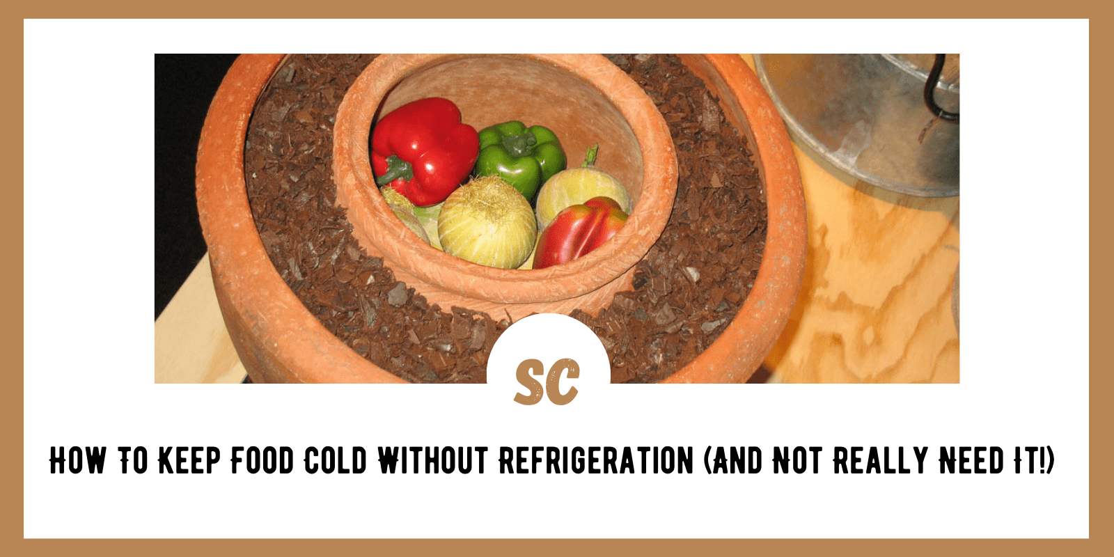 How To Keep Food Cold Without Refrigeration (And Not Really Need It!)