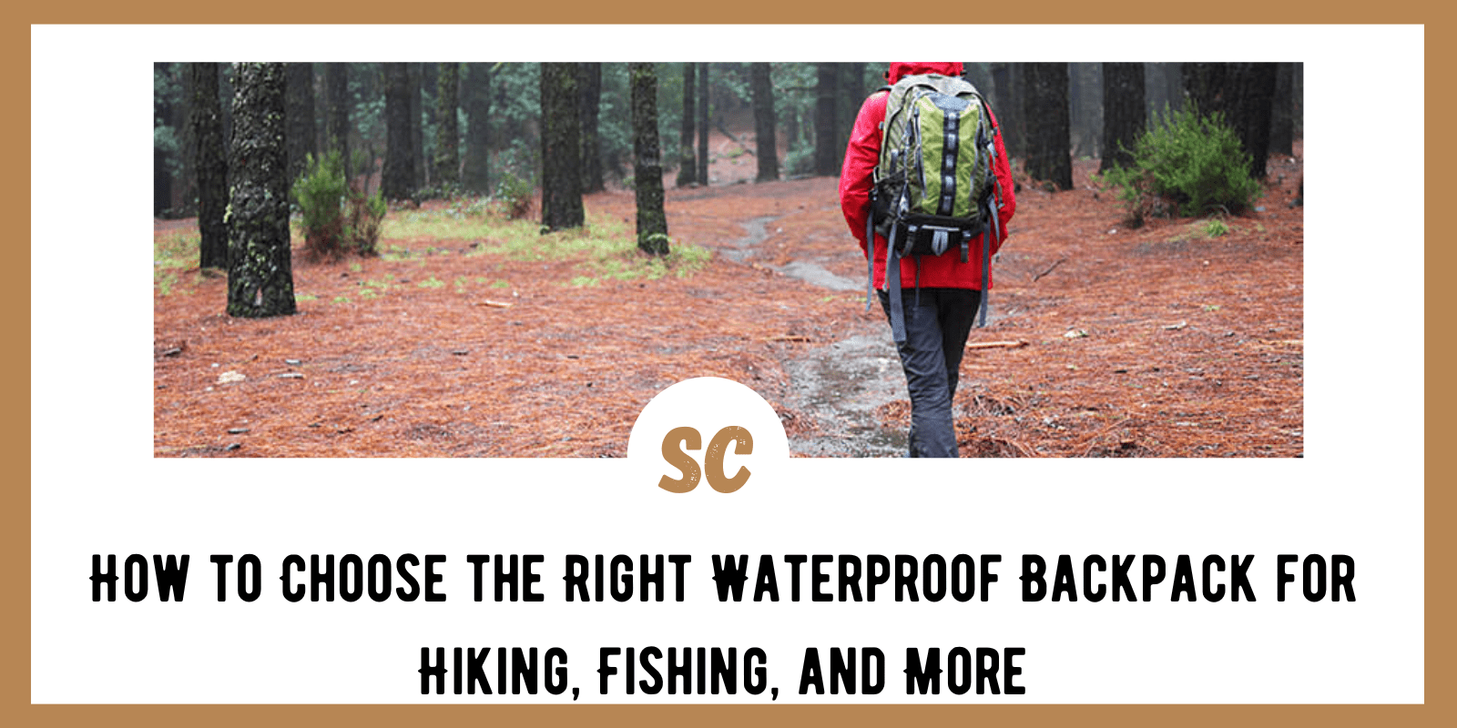 How to Choose the Right Waterproof Backpack for Hiking, Fishing, and More