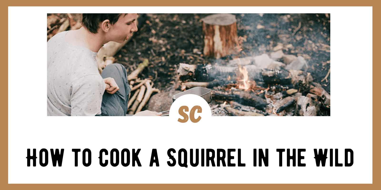 How to Cook a Squirrel in the  Wild
