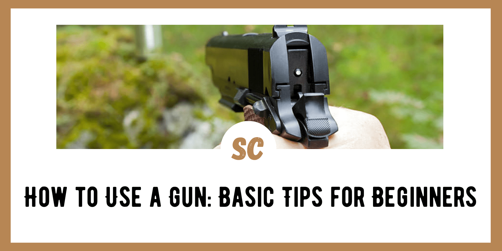 How to Use a Gun: Basic Tips for Beginners