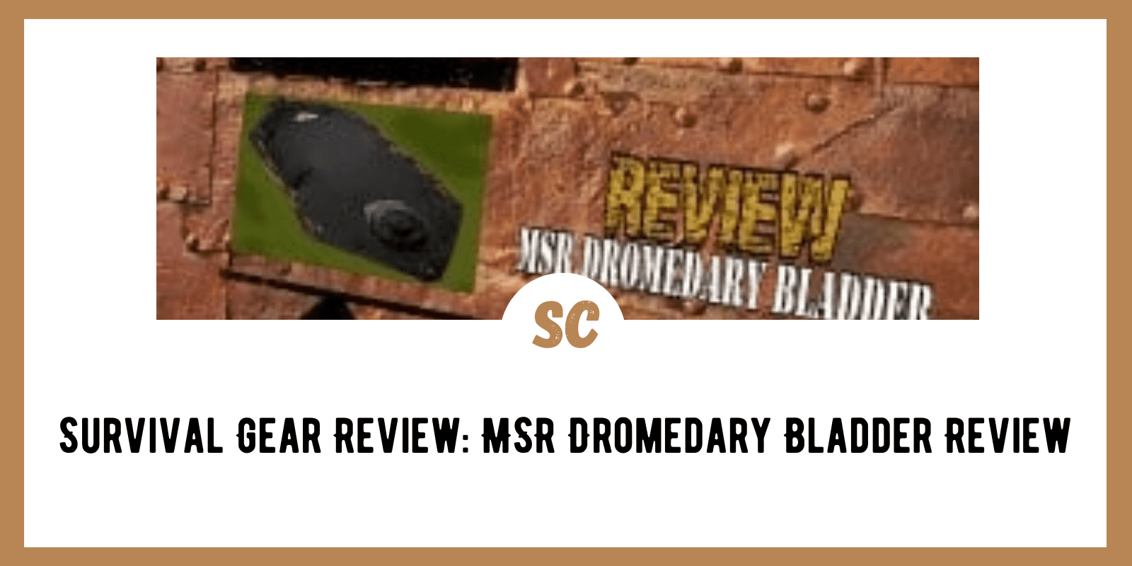 Survival Gear Review: MSR Dromedary Bladder Review