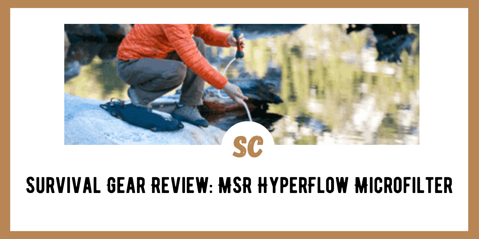 Survival Gear Review: MSR HyperFlow Microfilter