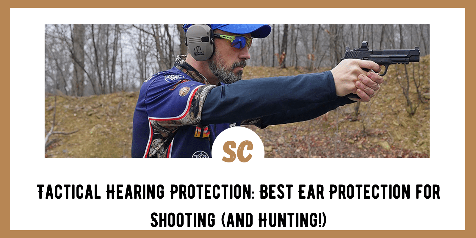 Tactical Hearing Protection: Best Ear Protection for Shooting (and Hunting!)
