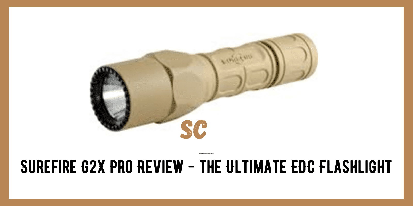 Surefire G2X Pro Review – the Ultimate EDC Flashlight?