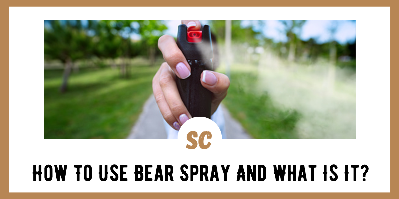 How To Use Bear Spray And What Is It?