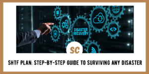SHTF Plan: Step-By-Step Guide To Surviving Any Disaster